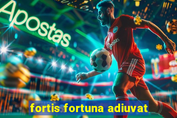 fortis fortuna adiuvat